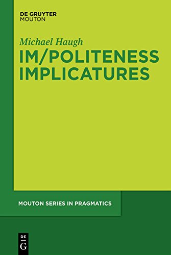 Im/Politeness Implicatures (Mouton Series in Pragmatics [MSP], Band 11)