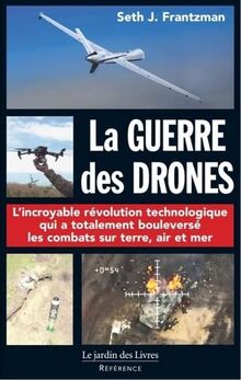 La guerre des drones : pionniers, machines à tuer, intelligence artificielle et la bataille pour le futur