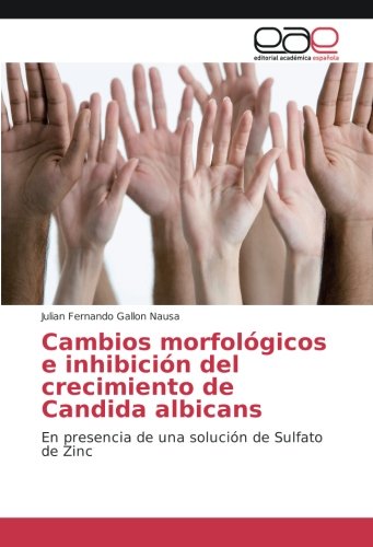 Cambios morfológicos e inhibición del crecimiento de Candida albicans: En presencia de una solución de Sulfato de Zinc