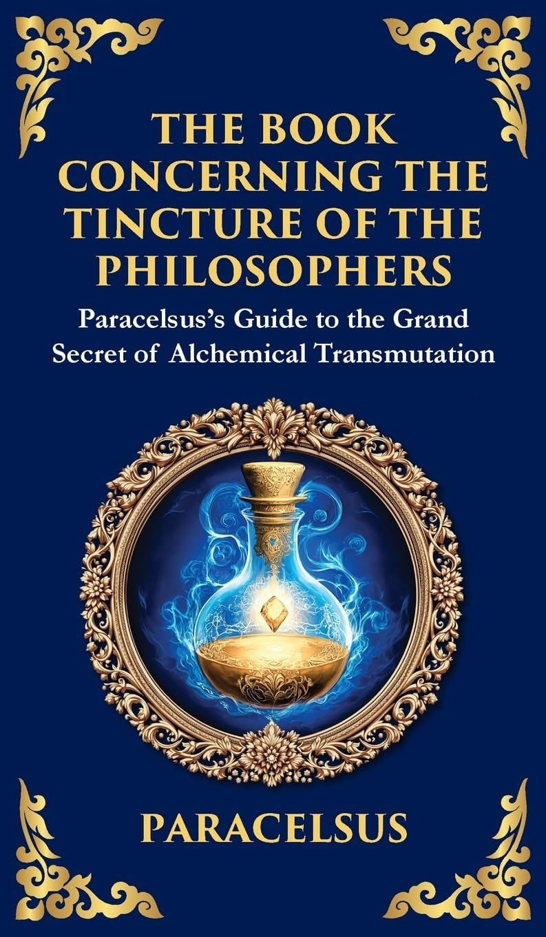 The Book Concerning the Tincture of The Philosophers: Unlocking the Secrets of Alchemical Transformation (Large Print Deluxe Hardcover Edition For Easy Reading) (Library of Alexandria, Band 46)
