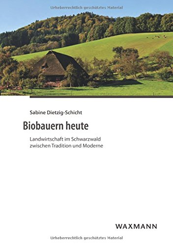 Biobauern heute: Landwirtschaft im Schwarzwald zwischen Tradition und Moderne (Internationale Hochschulschriften)