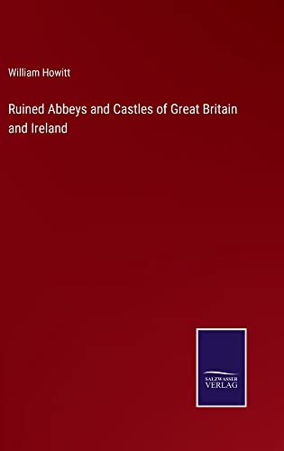 Ruined Abbeys and Castles of Great Britain and Ireland