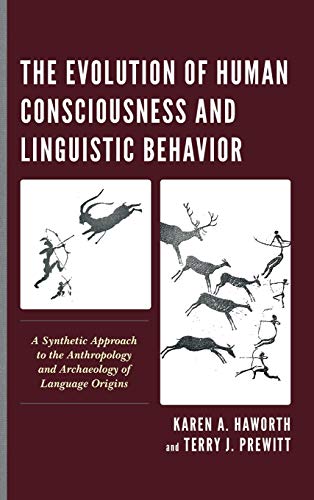 The Evolution of Human Consciousness and Linguistic Behavior: A Synthetic Approach to the Anthropology and Archaeology of Language Origins