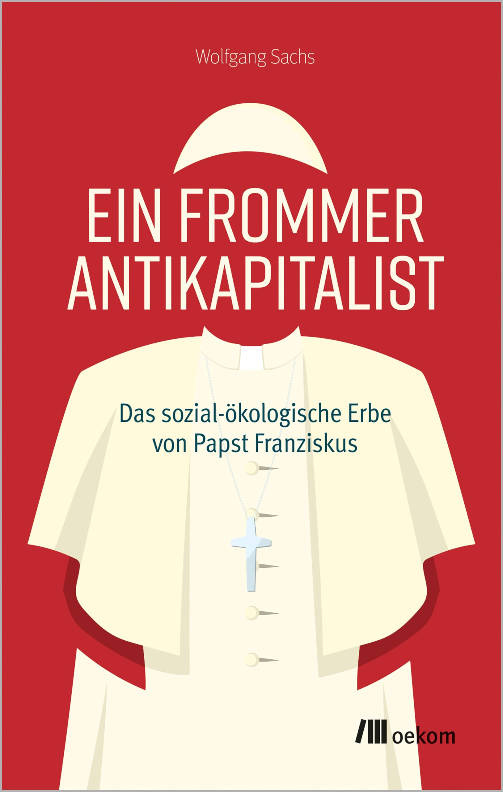 Ein frommer Antikapitalist: Das sozial-ökologische Erbe von Papst Franziskus. Zwischen Tradition und Gesellschaftskritik