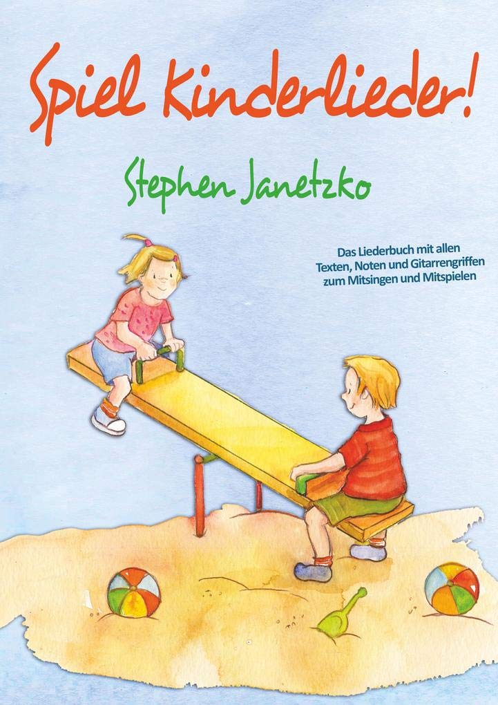 Spiel Kinderlieder!: Das Liederbuch mit allen Texten, Noten und Gitarrengriffen zum Mitsingen und Mitspielen