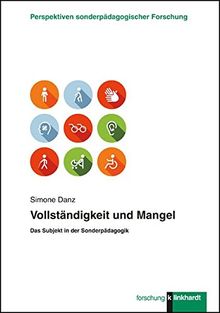 Vollständigkeit und Mangel: Das Subjekt in der Sonderpädagogik (Klinkhardt forschung.)