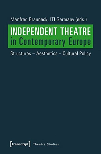 Independent Theatre in Contemporary Europe: Structures - Aesthetics - Cultural Policy (Theater)
