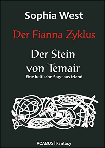 Der Fianna-Zyklus: Der Stein von Temair. Eine keltische Sage aus Irland