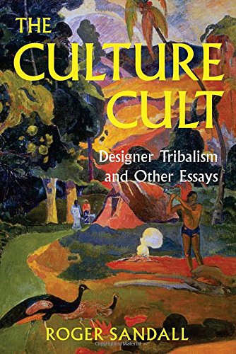 The Culture Cult: Designer Tribalism And Other Essays: Designer Tribalism Ond Other Essays