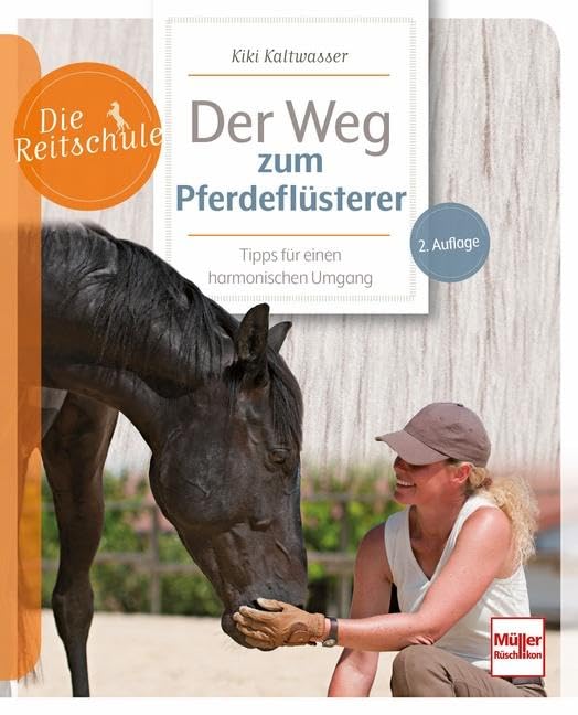 Der Weg zum Pferdeflüsterer: Tipps für einen harmonischen Umgang (Die Reitschule)