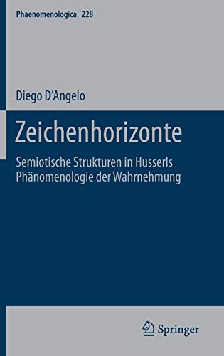 Zeichenhorizonte: Semiotische Strukturen in Husserls Phänomenologie der Wahrnehmung (Phaenomenologica (228), Band 228)