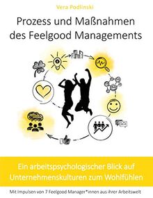 Prozess und Maßnahmen des Feelgood Managements: Ein arbeitspsychologischer Blick auf Unternehmenskulturen zum Wohlfühlen