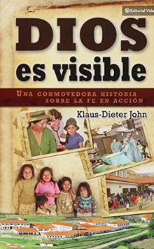 Dios Es Visible: Una Conmovedora Historia Sobre la Fe en Accion