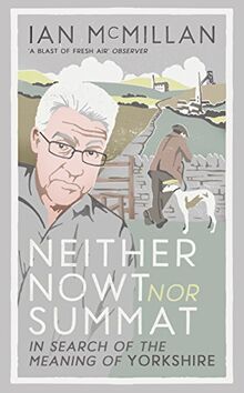 Neither Nowt Nor Summat: In search of the meaning of Yorkshire