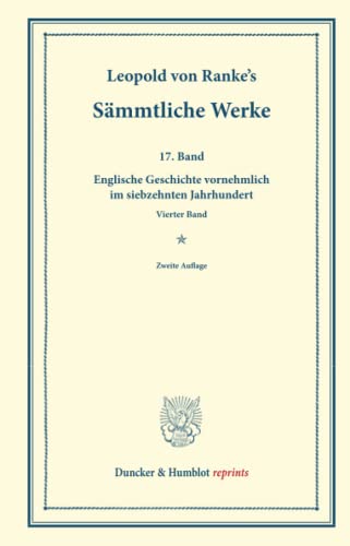Sämmtliche Werke.: Siebzehnter Band: Englische Geschichte vornehmlich im siebzehnten Jahrhundert. Vierter Band. (Duncker & Humblot reprints)