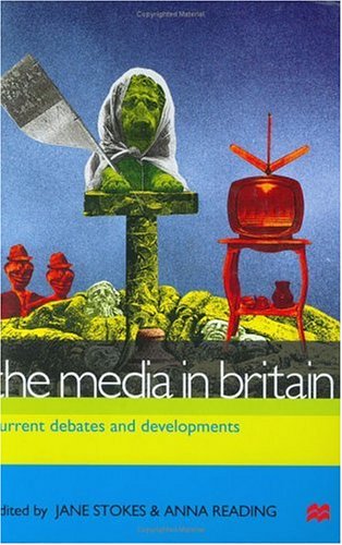 The Media in Britain: Current Debates and Developments (Media, Culture & Society)