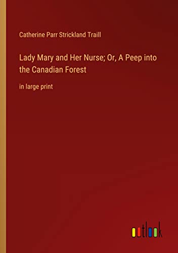 Lady Mary and Her Nurse; Or, A Peep into the Canadian Forest: in large print