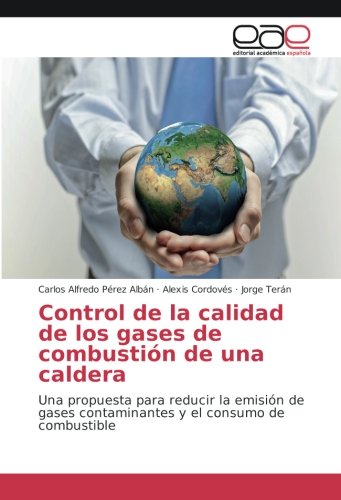 Control de la calidad de los gases de combustión de una caldera: Una propuesta para reducir la emisión de gases contaminantes y el consumo de combustible