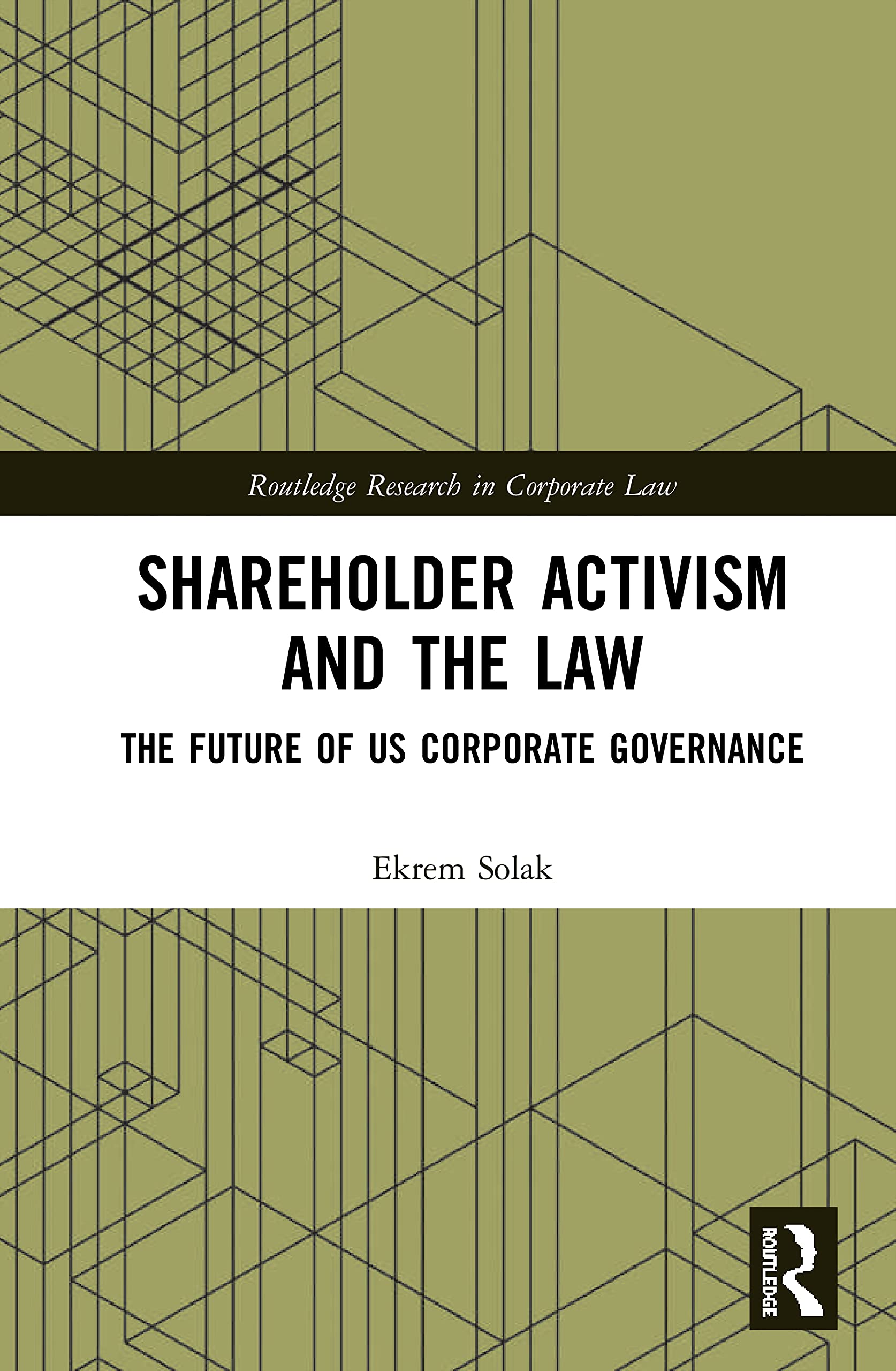 Shareholder Activism and the Law: The Future of US Corporate Governance (Routledge Research in Corporate Law)