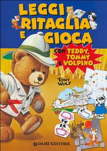 Leggi ritaglia e gioca con Teddy, Tommy e Volpino (Leggo, imparo, gioco e coloro)