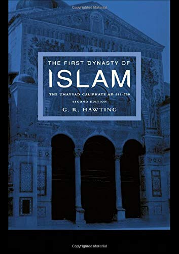 The First Dynasty of Islam: The Umayyad Caliphate AD 661-750