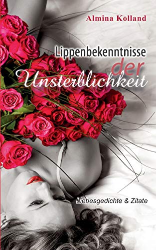 Lippenbekenntnisse der Unsterblichkeit: Liebesgedichte & Zitate
