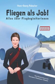 Fliegen als Job! Alles über FlugbegleiterInnen: Vom Kindheitstraum zum Traumberuf Stewardess / Steward