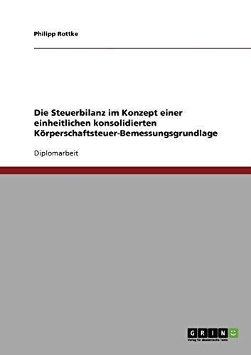 Die Steuerbilanz im Konzept einer einheitlichen konsolidierten Körperschaftsteuer-Bemessungsgrundlage