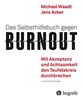 Das Selbsthilfebuch gegen Burnout: Mit Akzeptanz und Achtsamkeit den Teufelskreis durchbrechen
