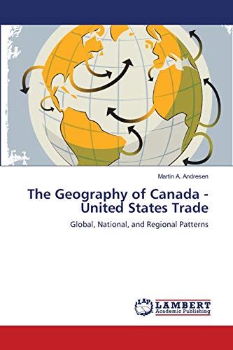 The Geography of Canada - United States Trade: Global, National, and Regional Patterns