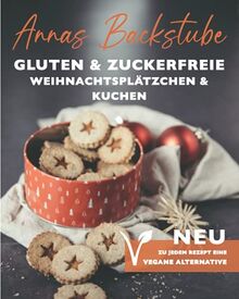 Annas Backstube Weihnachtsplätzchen und Kuchen Neu:Zu jedem Rezept eine vegane Alternative: Torten& Plätzchen glutenfrei backen für Herbst und Winter, ... Kuchenklassiker ohne Zucker und ohne Gluten!