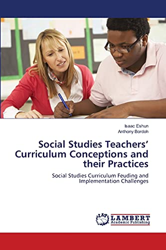 Social Studies Teachers’ Curriculum Conceptions and their Practices: Social Studies Curriculum Feuding and Implementation Challenges
