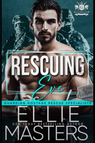 Rescuing Eve: Ex-Military Special Forces Hostage Rescue (Guardian Hostage Rescue Specialists)