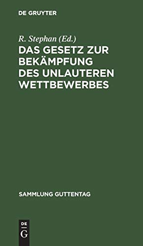 Das Gesetz zur Bekämpfung des unlauteren Wettbewerbes: Vom 27. Mai 1896. Text-Ausgabe mit Anmerkungen und Sachregister (Sammlung Guttentag, 37, Band 37)