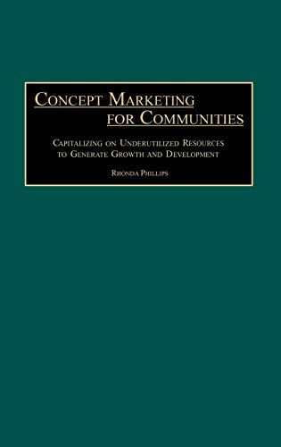 Concept Marketing for Communities: Capitalizing on Underutilized Resources to Generate Growth and Development
