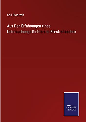 Aus Den Erfahrungen eines Untersuchungs-Richters in Ehestreitsachen