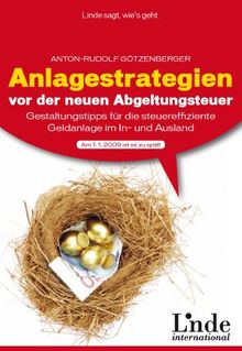 Anlagestrategien vor der neuen Abgeltungsteuer. Gestaltungstipps für die steuereffiziente Geldanlage im In- und Ausland