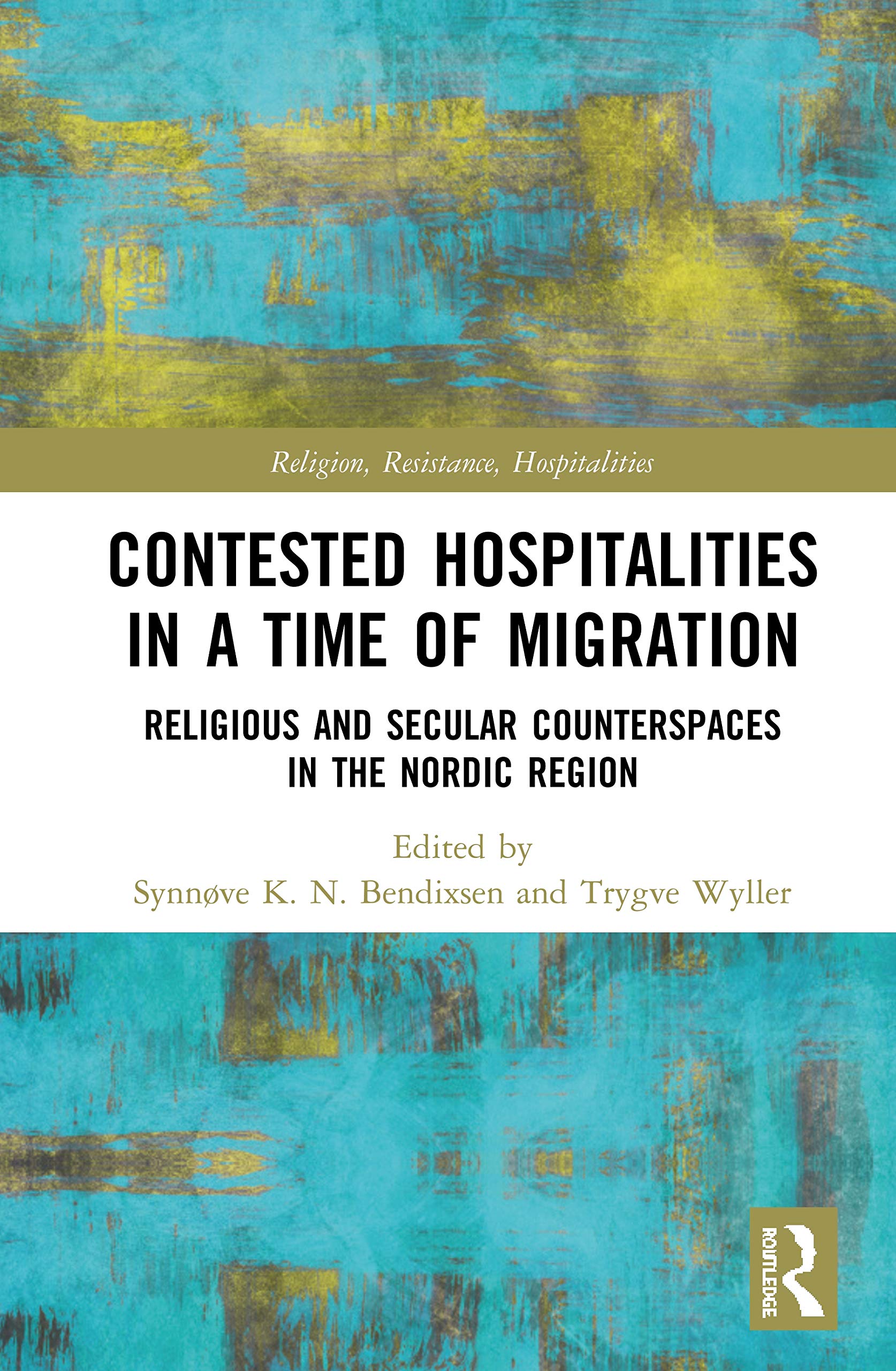 Contested Hospitalities in a Time of Migration: Religious and Secular Counterspaces in the Nordic Region (Religion, Resistance, Hospitalities)