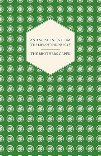 And so ad Infinitum' (The Life of the Insects) - An Entomological Review, in Three Acts a Prologue and an Epilogue