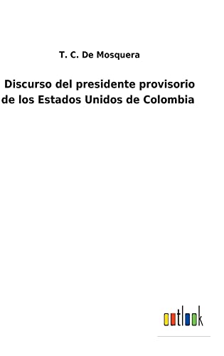 Discurso del presidente provisorio de los Estados Unidos de Colombia
