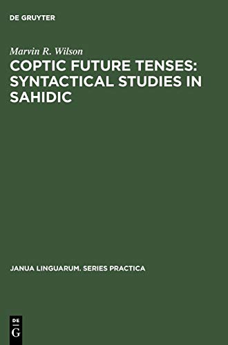 Coptic future tenses: syntactical studies in Sahidic (Janua Linguarum. Series Practica, 64, Band 64)