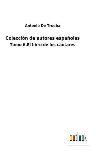 Colección de autores españoles: Tomo 6.El libro de los cantares