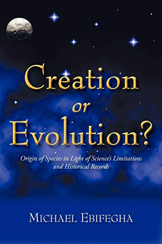 Creation or Evolution?: Origin of Species in Light of Science's Limitations and Historical Records