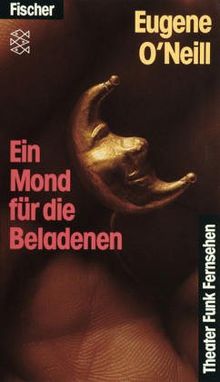 Ein Mond für die Beladenen: Schauspiel in 4 Akten: (Theater Funk Fernsehen)