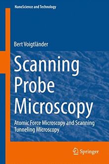 Scanning Probe Microscopy: Atomic Force Microscopy and Scanning Tunneling Microscopy (NanoScience and Technology)