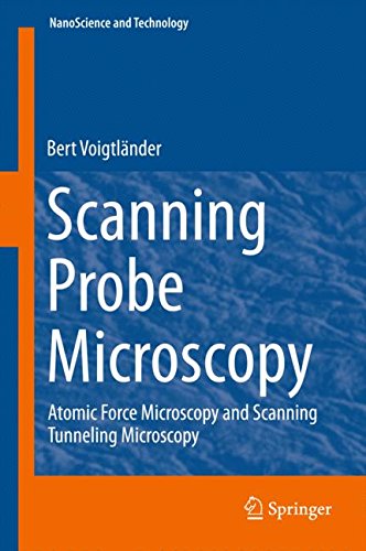 Scanning Probe Microscopy: Atomic Force Microscopy and Scanning Tunneling Microscopy (NanoScience and Technology)