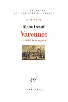 Varennes : la mort de la royauté : 21 juin 1791