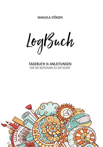 Logbuch: Tagebuch und Anleitungen für die Beziehung zu Dir selbst