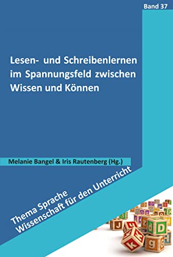 Lesen- und Schreibenlernen im Spannungsfeld zwischen Wissen und Können (Thema Sprache - Wissenschaft für den Unterricht)