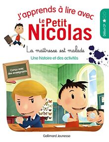 J'apprends à lire avec le Petit Nicolas. La maîtresse est malade : une histoire et des activités : début CP